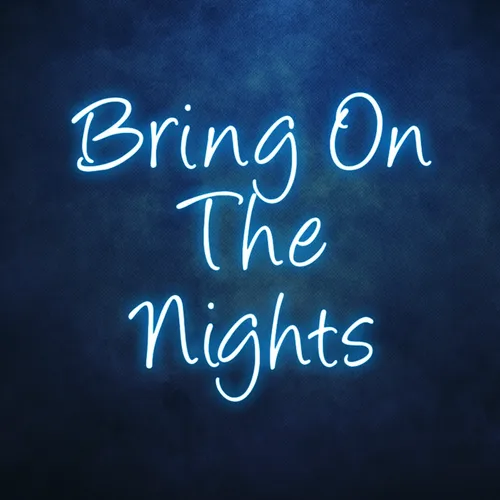 Bring On The Nights Neon Sign - Australia Neon Signs
