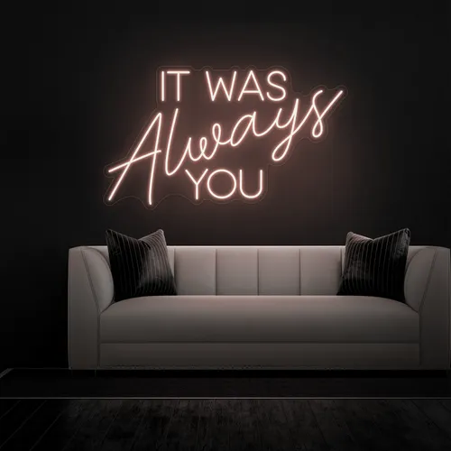 IT WAS ALWAYS YOU Neon Sign - Australia Neon Signs