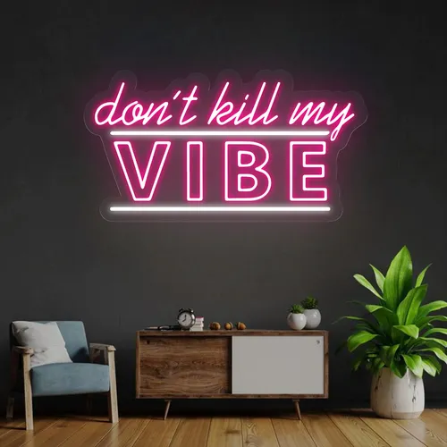 Don't Kill My Vibe Neon Sign - Australia Neon Signs