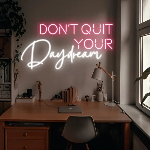 Don't Quit Your Daydream Neon Sign - Australia Neon Signs