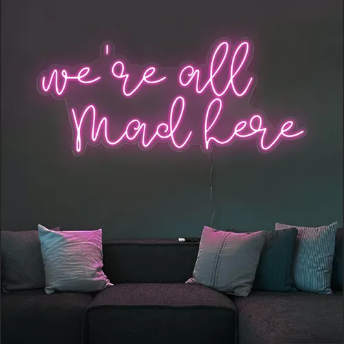 We're All Mad Here Neon Sign - Australia Neon Signs