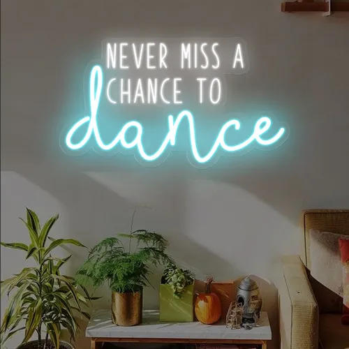 Never Miss A Chance To Dance Neon Sign - Australia Neon Signs