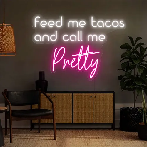 Feed Me Tacos And Call Me Pretty Neon Sign - Australia Neon Signs