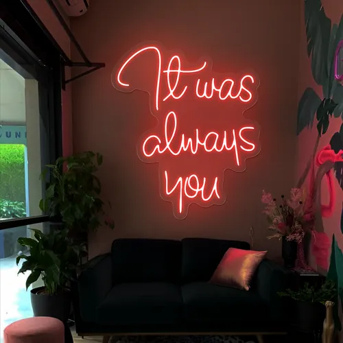 It Was Always You Neon Sign - Australia Neon Signs