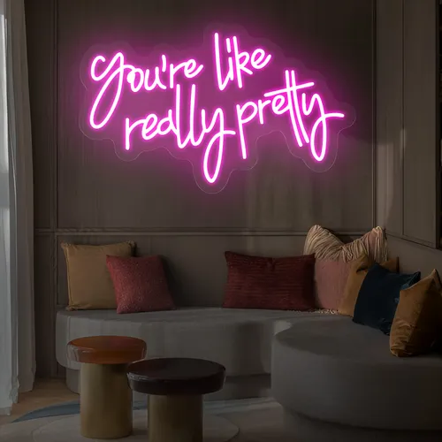 You’re Like Really Pretty Neon Sign - Australia Neon Signs