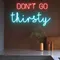 Don’t Go Thirsty Neon Sign - Australia Neon Signs