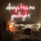 Always Kiss Me Goodnight Neon Sign - Australia Neon Signs